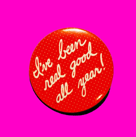 I've Been Real Good Pinback Button